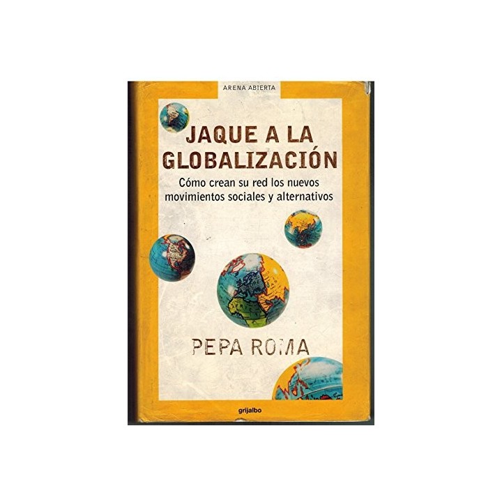 Jaque a la globalizacion / Check to Globalization: Como Crean Su Red Los Nuevos Movimientos Sociales Y Alternativos (Arena Abier